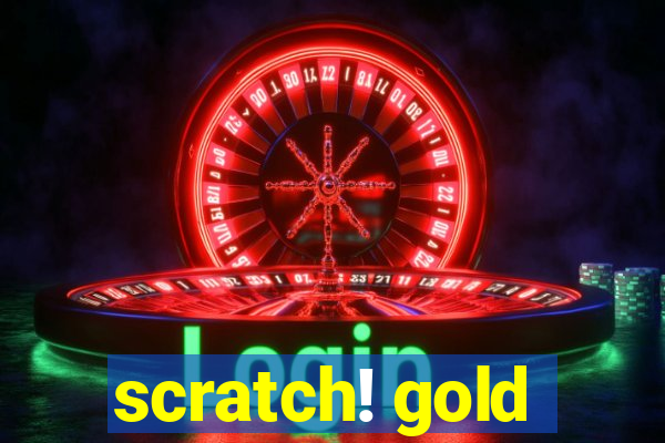 scratch! gold